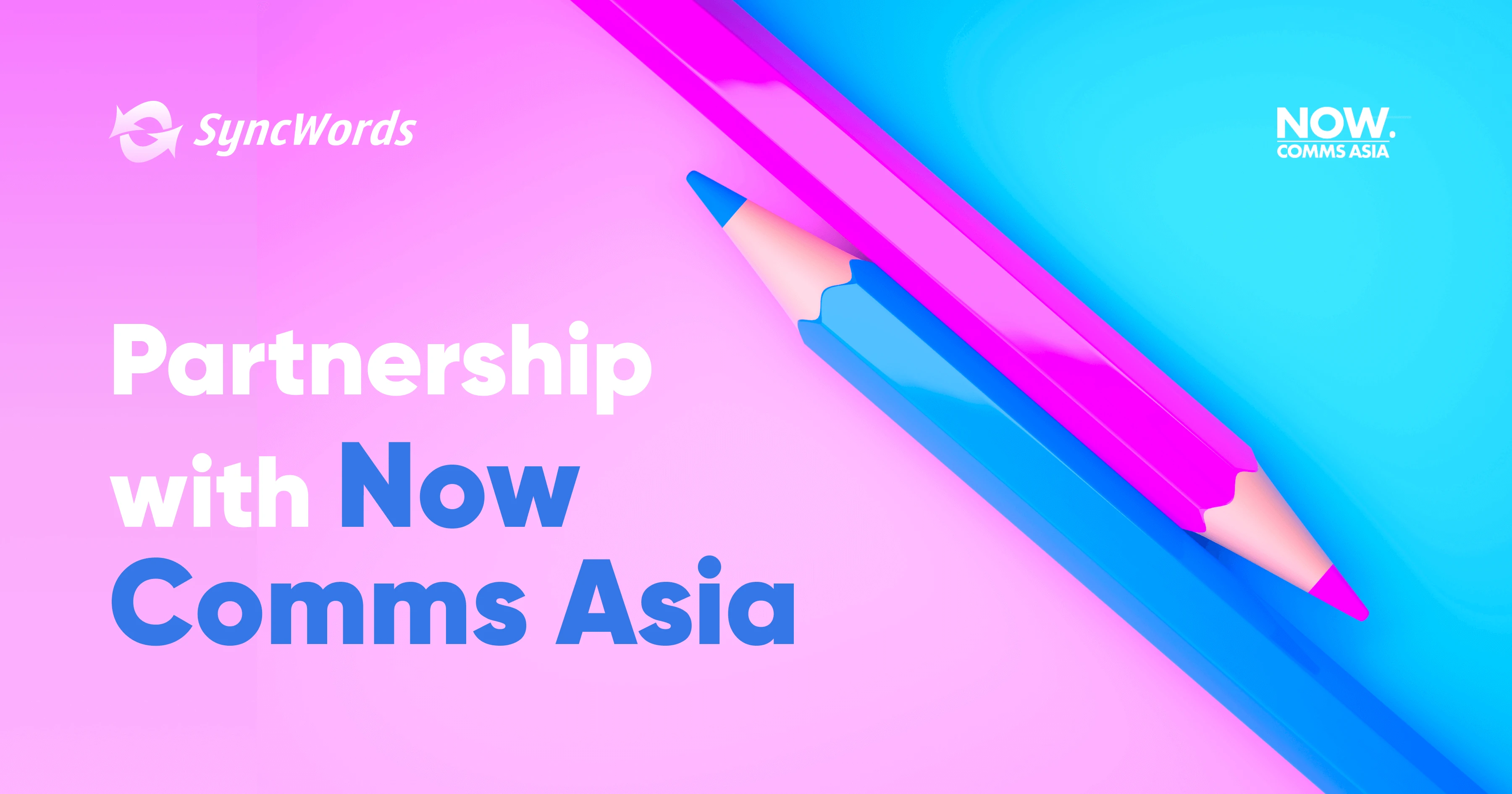 SyncWords Partnership with Now Comms Asia, pencils, captions