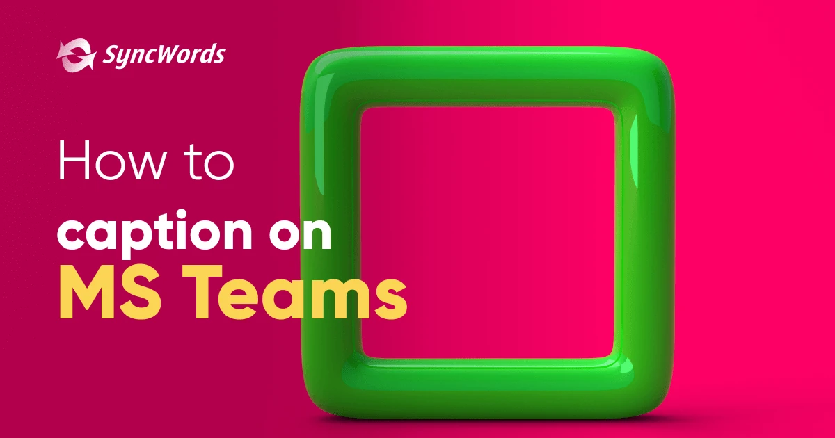 Subtítulos CART profesionales en MS Teams con SyncWords