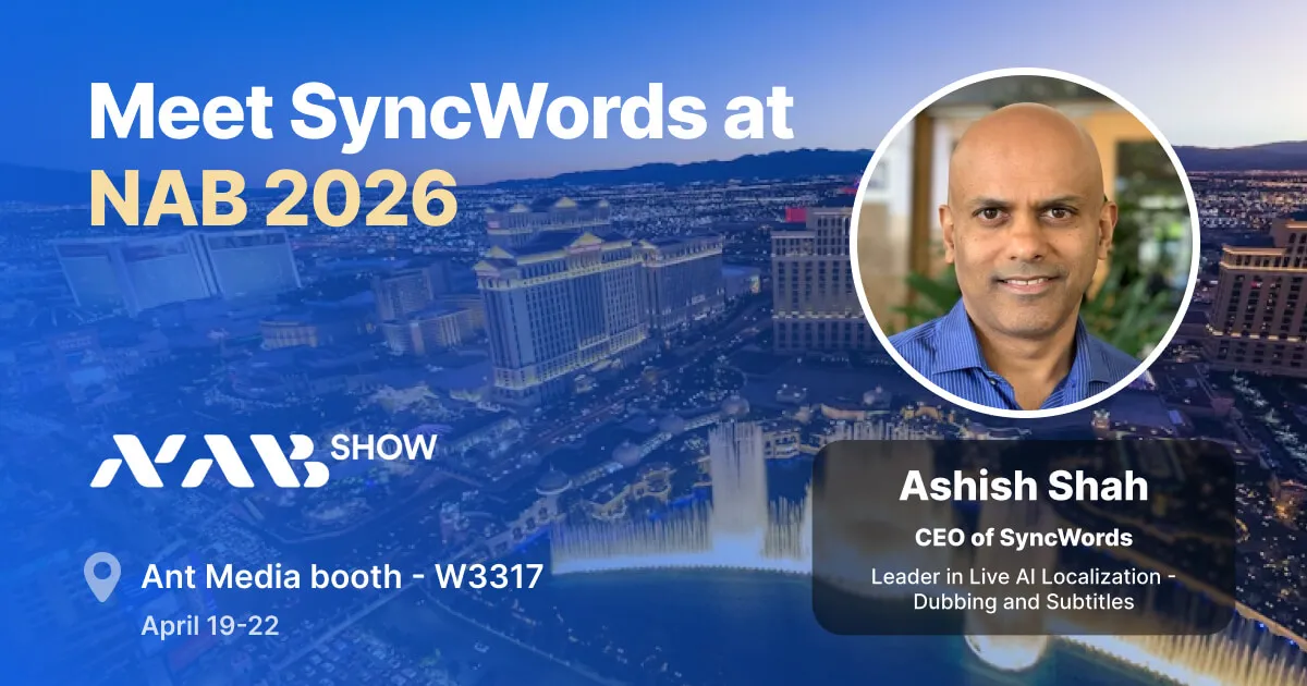 Meet SyncWords at NAB 2026 - Ashish Shah, CEO, at Ant Media booth W3317, April 19-22